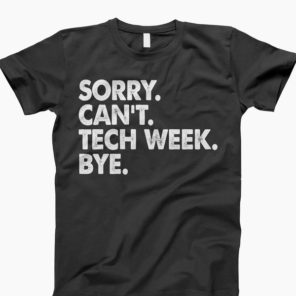 Sorry can't tech week bye t-shirt, broadway shirt, tech week shirt, stage crew shirt, theater kid gift, sorry cant tech week