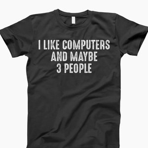 I Like Computers Shirt, And Maybe 3 People, Unisex Hoodie, Sweatshirt, Computer Geek Gifts, Nerd Hoodie, Programmer Hoodie, Funny Coder