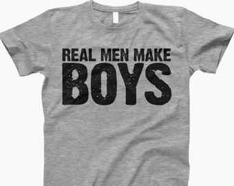 Real men make boys shirt, t shirt, ladies shirt, tank top, hoodie, sweatshirt, real men make boys, fathers day gift, real men make girls