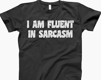 Fluent in sarcasm shirt, t-shirt, t shirt, tshirt, tank top, ladies shirt, hoodie, sweatshirt, funny sarcastic tee, sarcastic quotes