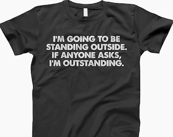 I'm Outstanding, Funny Shirt, Graphic Shirt, Motivational Shirt, Positive Shirt, Confidence Shirt, Gift For Him, Gift For Her, Funny T-Shirt