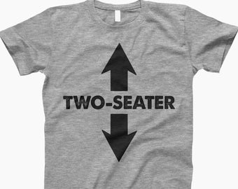 Two Seater, Adult Humor, Funny Shirt, Humor T-Shirt, Sarcastic Shirt, Funny Tee, Humor Gift, Sarcastic Gift, Funny Gift, Humor Lovers