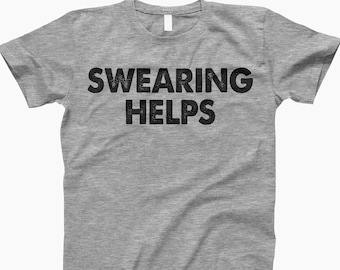 Swearing Helps Shirt, Sarcastic Shirt, Gift For Her, Funny Shirts, Gift For Him, Gift For Men, Funny Sarcasm Shirt, Swearing Helps