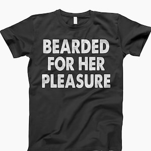 Bearded for her pleasure shirt, bearded man shirt, funny beard gift, funny beard shirt, gift for him, beard shirt for men, men with beards