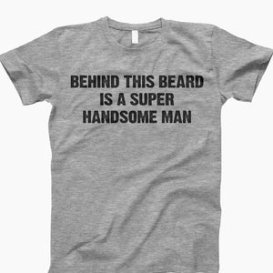 Behind Beard, Handsome Man, Beard Shirt, Beard T-Shirt, Beard Lover, Funny Beard, Beard Style, Handsome Man Shirt, Beard Life, Bearded Guys