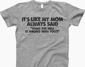 It’s Like My Mom Always Said Shirt, Mom Tee, Mom Tshirt, Cool Mama Shirt, Funny Mom Tshirt, Funny Mama Shirt, Funny Mom Tee