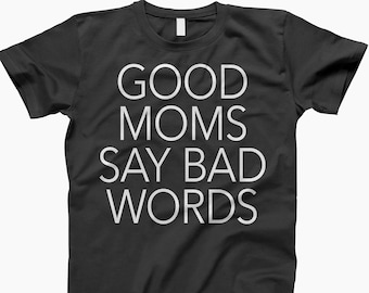 Good Moms Bad Words, Funny Mom Tee, Sarcastic Mom, Bad Words Shirt, Mom Life, Mom Humor, Moms Say Bad Words, Hilarious Mom Shirt