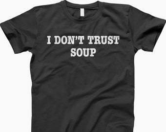 I dont trust soup shirt, tank top, sweatshirt, hoodie, funny soup shirt, soup lover shirt, gift for foodie, funny soup gift