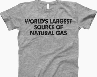 Largest Source Of Natural Gas T Shirt, Fartled Shirt, Farter Shirt, Fart T Shirt, Offensive Shirt, Funny Fart Shirt, Funny T Shirt