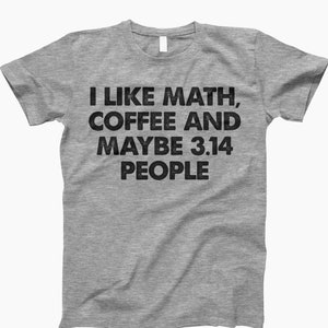I Like Math, Coffee And Maybe 3.14 People T Shirt Funny Math Shirt, Funny Math Gift, Math Joke Shirt, Math Joke Gift, Math T-Shirt