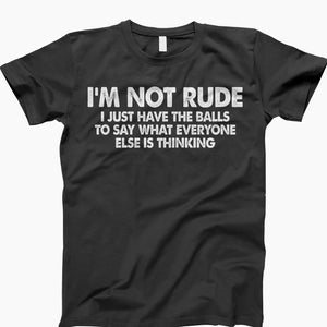 I’m Not Rude I Just Have The Balls To Say What Everyone Else Is T Shirt Rude Shirt, Offensive Shirt, Offensive Gift, Funny Mean Shirt