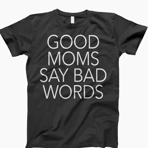Good Moms Bad Words, Funny Mom Tee, Sarcastic Mom, Bad Words Shirt, Mom Life, Mom Humor, Moms Say Bad Words, Hilarious Mom Shirt
