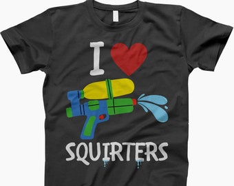 I love squirters, shirt, adult humor shirts, funny saying shirt, gift for her, inappropriate shirt, adult humor tee, funny shirt