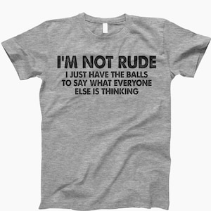 I’m not rude t shirt rude shirt, funny saying t shirt, sarcastic shirt, funny shirt, offensive shirt, mens rude shirt, offensive shirt