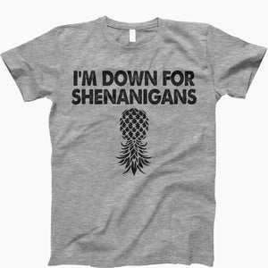 May include: A heather gray t-shirt with the text "I'm down for shenanigans" and a black pineapple graphic.