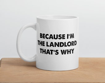 I'm the landlord, funny landlord gift, funny landlord mug, landlord mug, landlord coffee mug, mug for landlord, best landlord gift