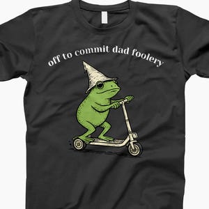 Funny Frog Dad Shirt Off To Commit Dad Foolery Graphic Tee