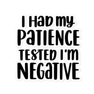 I had my patience tested, I&#39;m negative, sticker, stickers
