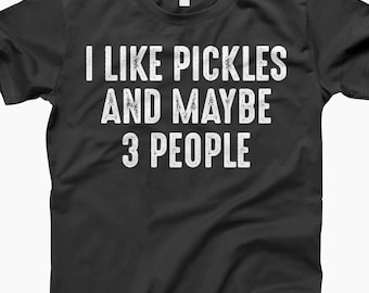 Funny Pickle Shirt, Sarcastic Humor Tee, I Like Pickles Shirt, Introvert Gift Idea, Pickle Lover Shirt, Relatable Funny Quote T-Shirt