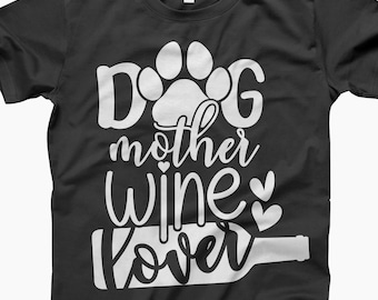 Dog Mother Wine Lover Shirt, Wine Lover Gift, Dog Mother, Wine Enthusiast, Dog Mom Shirt, Wine Shirt Gift, Pet Lover Shirt, Dog Lover Shirt