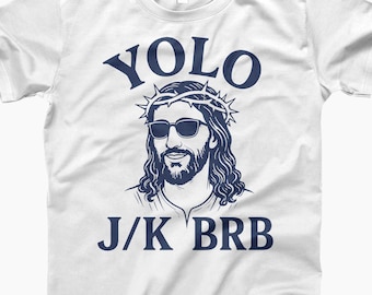 Funny Jesus Tee, YOLO J/K BRB Graphic Shirt, Church Humor Gift