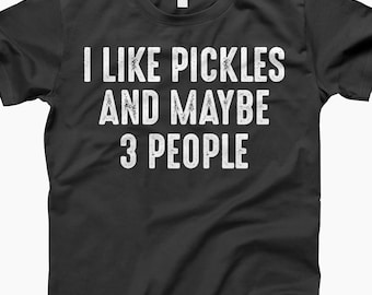 I Like Pickles And 3 People, Shirt, Funny Pickle, Pickle Shirt, Pickle Lover, I Love Pickles, Pickle Tee, Pickle Gifts, Pickle Shirts