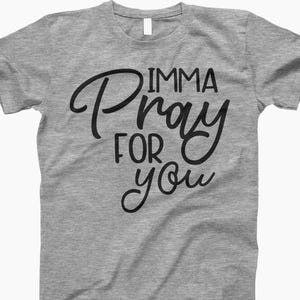 Imma Pray For You, Prayer Shirt, Funny T-Shirt, Christian Shirt, Pray For You, Spiritual Shirt, Faith Shirt, Motivational Tee, Inspirational