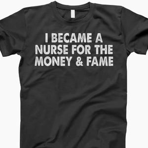 Nurse For The Money And The Fame Shirt, Nurse Shirt, Nurse Gift, Funny Nurse, Nurse Humor, Nurse Life, Nurse Apparel, Nurse Love, Health Tee