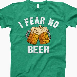 Fear No Beer, Beer Lover, St Patricks Day, St Paddys Shirt, Drinking Shirt, Beer T-Shirt, Funny Beer Shirt, Beer Drinkers, Irish Shirt