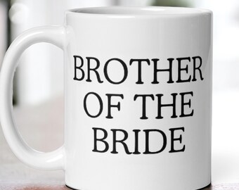 Brother of the Bride Wedding Mug, Bridal Party Coffee Cup, Wedding Day Gift for Bride’s Brother, Marriage Celebration Keepsake