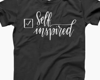 Self Inspired, Motivational Shirt, Motivational Quote, T-Shirt, Positive Shirt, Success Shirt, Inspirational Quote, Motivational Tshirt