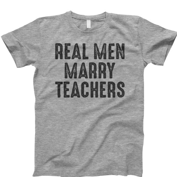 Real men marry teachers, shirt, real men marry, real men, funny teacher shirt, marry teachers, marry teachers tee, teacher wife shirt