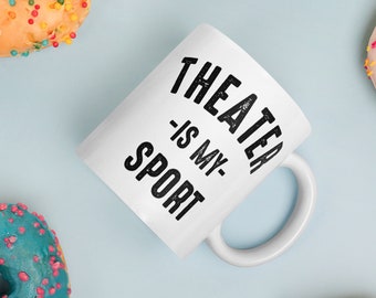 Theater is my sport, theater mug, theatre, actor, sing, singer, art, ceramic mug, mug, gift