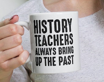 History Teacher, bring up the past, mug, ceramic mug, mug, gift