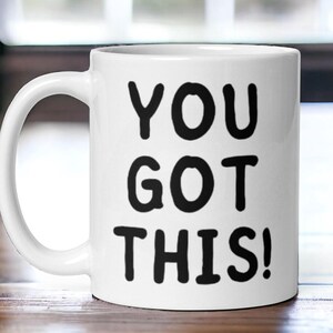 You Got This Mug - Motivational Coffee Cup, Positive Affirmation Gift, Encouragement Mug For Friends, Coworkers, Students, Graduation
