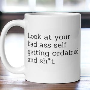 Funny ordination gift mug, bad ass self ordained coffee cup, unique clergy humor, minister officiant present, religious gag gift