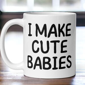 I Make Cute Babies Mug - Funny Parent Coffee Cup, New Dad Gift, New Mom Humor Mug, Baby Shower Gift Idea, Cute Baby Joke Mug