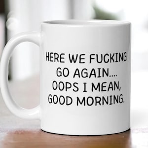 Here We F*cking Go Again Mug – Funny Morning Coffee Cup, Sarcastic Adult Humor Mug, Rude Work Gift, Office Attitude Mug, Cussing Coffee Cup