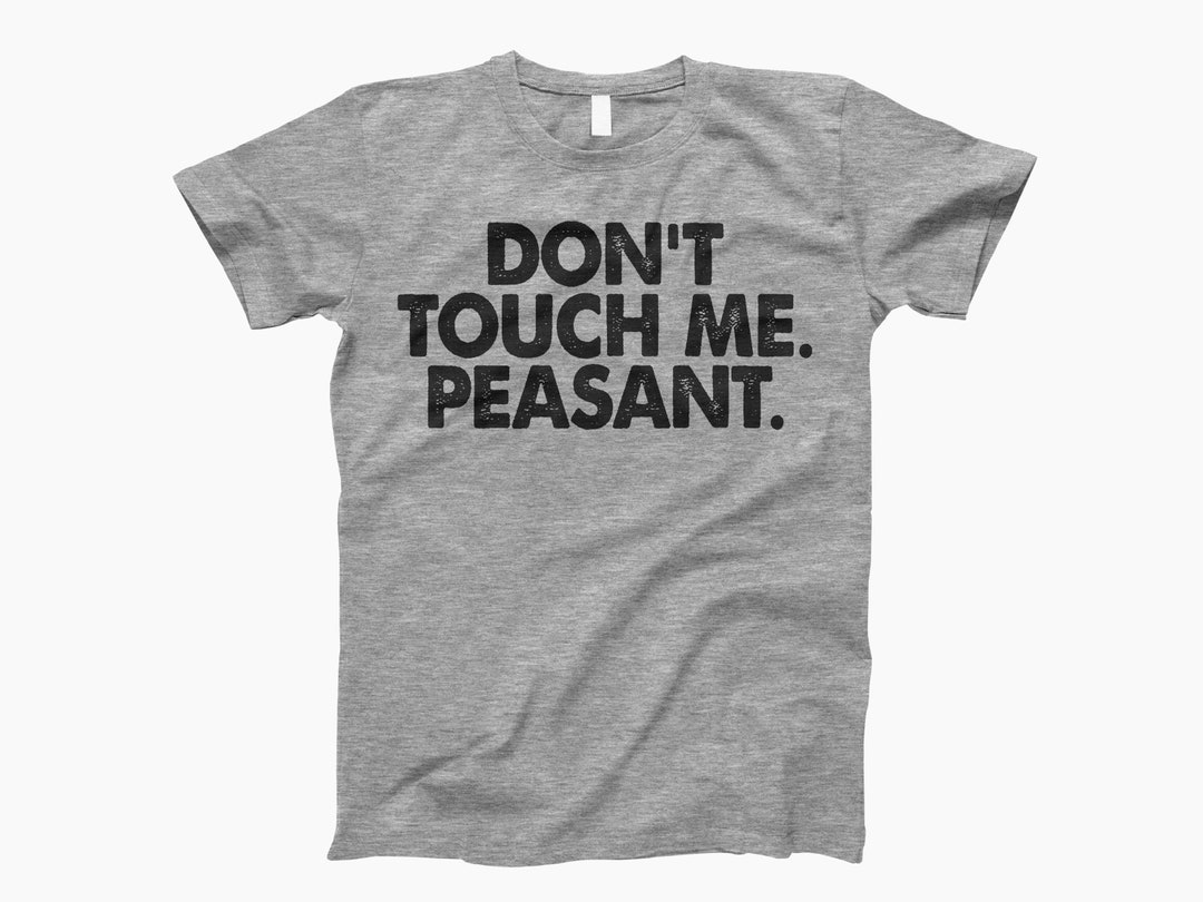 Dont Touch Me, Funny Shirt, Dont Touch Me Shirt, T-shirt, Shirt, Tshirt
