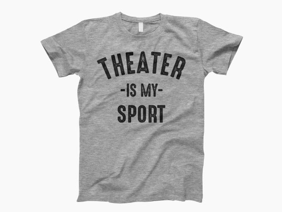 Theatre Is My Sport T-Shirt Musical Theater Actor Actress Theatre Is My Sport T-Shirt Musical Theater Actor Actress