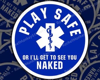 Play Safe, Or I Get To See You, Naked, Sticker, Paramedic Gift, Ems Gift, Emt Gift, Paramedic Humor, Ems Humor, Emt Humor