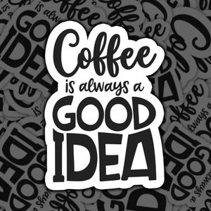 Coffee Sticker, Coffee Lover, Coffee Addict, Good Idea Sticker, Funny Coffee, Coffee Gift, Coffee Quote, Coffee Time, Morning Coffee, Coffee