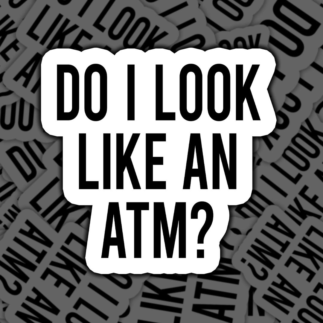 Do I Look Like an ATM Sticker, Funny Mom Dad Parent Humor Decal - Etsy