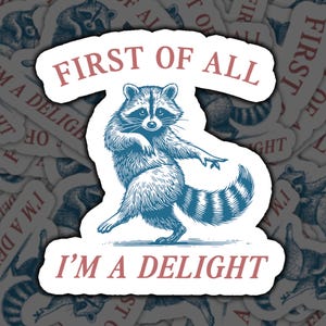 First of All I’m a Delight Sticker, Funny Raccoon Sticker, Sarcastic Animal Decal