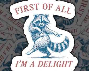 First of All I’m a Delight Sticker, Funny Raccoon Sticker, Sarcastic Animal Decal