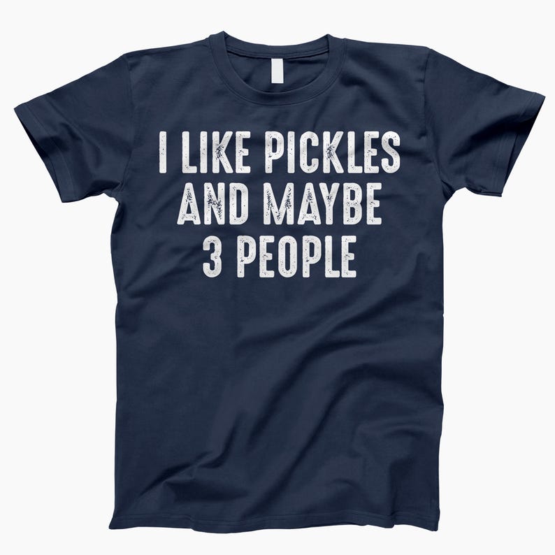 I Like Pickles And 3 People, Shirt, Funny Pickle, Pickle Shirt, Pickle Lover, I Love Pickles, Pickle Tee, Pickle Gifts, Pickle Shirts Navy