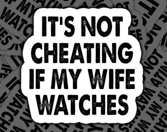 Funny Adult Humor Sticker, It's Not Cheating If My Wife Watches Decal