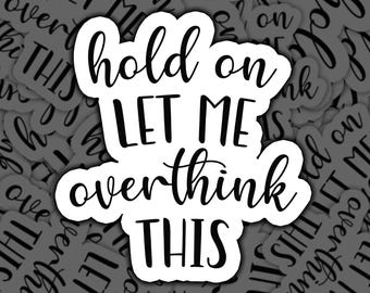 Hold On Let Me Overthink This, Sticker, Overthink Sticker, Funny Sticker, Sarcastic Sticker, Witty Sticker, Humor Sticker, Mental Health