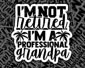 Im not retired im a professional grandpa,Grandpa sticker, stickers, gift for grandpa, retirement shirt, officially retired, gift for retired