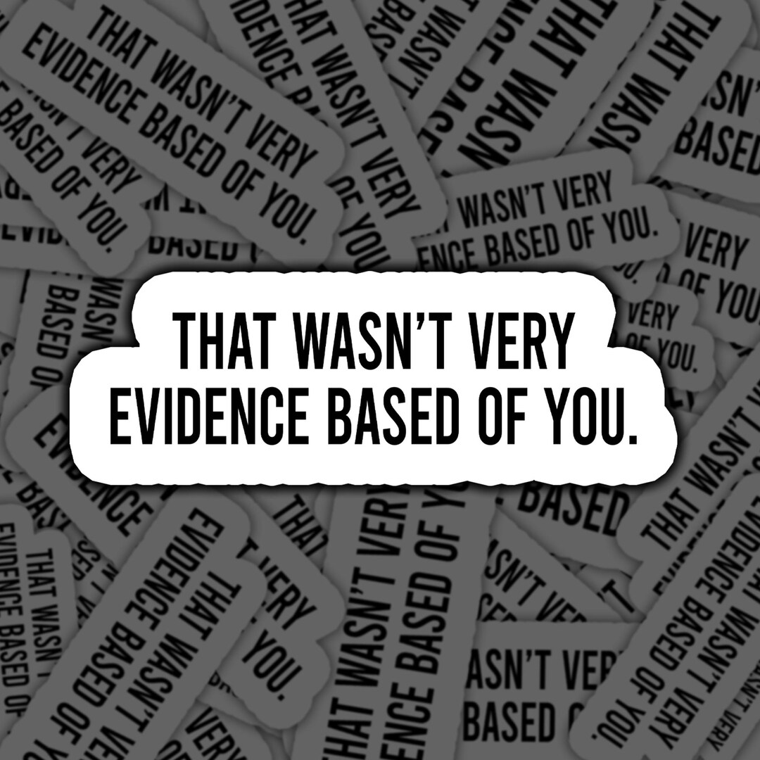 Evidence Based Sticker, Science Humor Decal, Academic Sarcasm Sticker ...